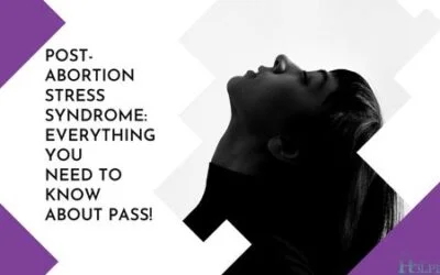 Post-Abortion Stress Syndrome: Everything You Need to Know About PASS!
